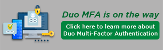 Duo MFA is on the way for Office365 Accounts. Click here to learn more about Duo Multi Factor Authentication
